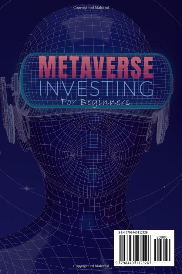Metaverse Investing For Beginners: The Ultimate Guide to Investing in NFT and Crypto, to grow up your Investments in Digital Art, Virtual Reality and Gaming, with a look at the future of Blockchain
