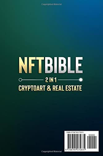 NFT BIBLE 2 in 1: Cryptoart & Real Estate: The Complete Guide To Successfully Invest In, Create And Sell Non-Fungible Tokens In The Digital Art + ... Creating, Buying and Selling Explained)